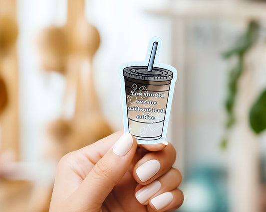 You Should See Me Without Iced Coffee