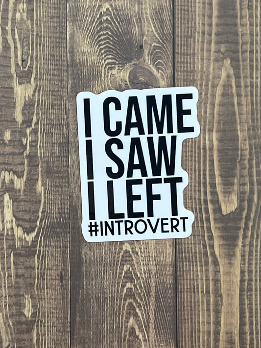 I Came I Saw I Left #Introvert